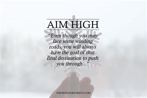 When you reach for the stars, you are reaching for the farthest thing out there. Quotes about Aim High (95 quotes)
