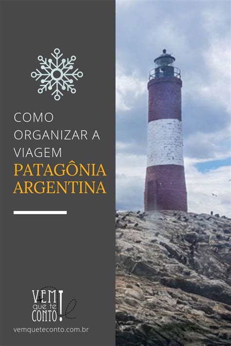 Como Organizar Uma Viagem Para A Patagônia Argentina Vem Que Te Conto