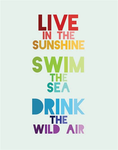Live In The Sunshine Swim In The Sea Drink The Wild Air Text