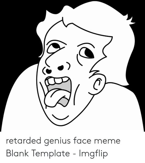 Retarded Genius Face Meme Blank Template Imgflip Meme On Meme