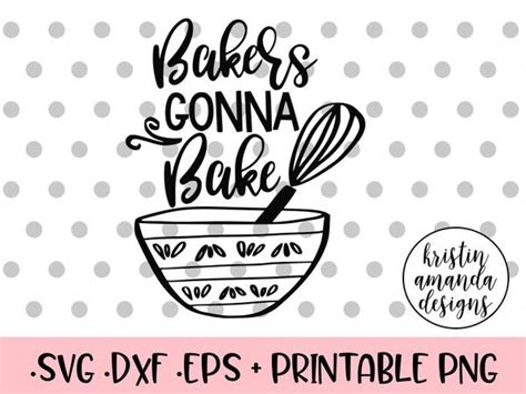 When autocomplete results are available use up and down arrows to review and enter to select. Bakers Gonna Bake Kitchen SVG DXF EPS PNG Cut File ...
