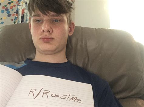 bored as fuck you know what to do r roastme