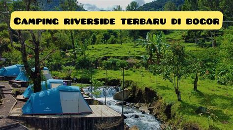Gede Riverside Camp Camping Mirip Dipangalengan Glamping Agrowisata Gunung Mas Puncak Bogor
