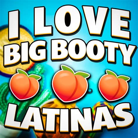 I Love Big Booty Latinas Song And Lyrics By Alex Stein 99 Jvt