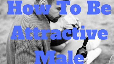 How To Be Attractive Male Youtube