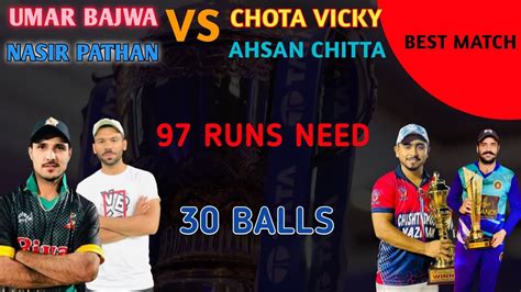 97 Runs Need 30 Balls Umar Bajwa Vs Chota Vicky Ahsan Chitta