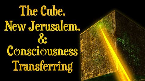 The Cube New Jerusalem And Consciousness Transferring Youtube