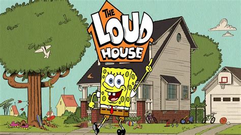 Spongebob Squarepants And The Loud House
