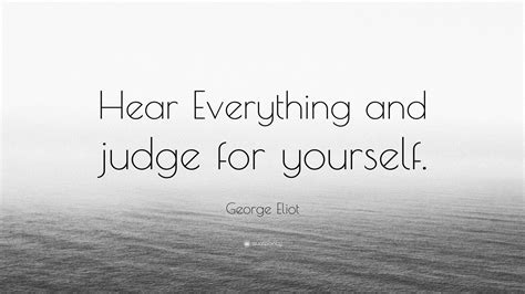 George Eliot Quote Hear Everything And Judge For Yourself