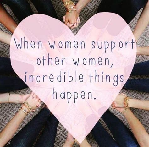 When Women Support Other Women Incredible Things Happen Rodan And