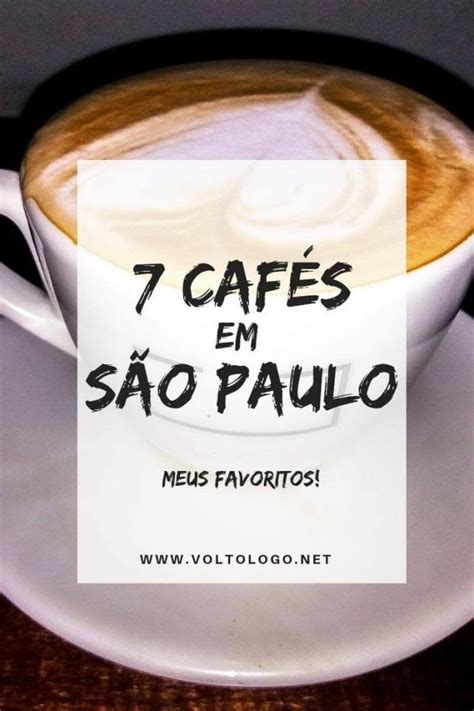 7 Cafés Em São Paulo Que Valem A Visita Meus Favoritos Café Em São