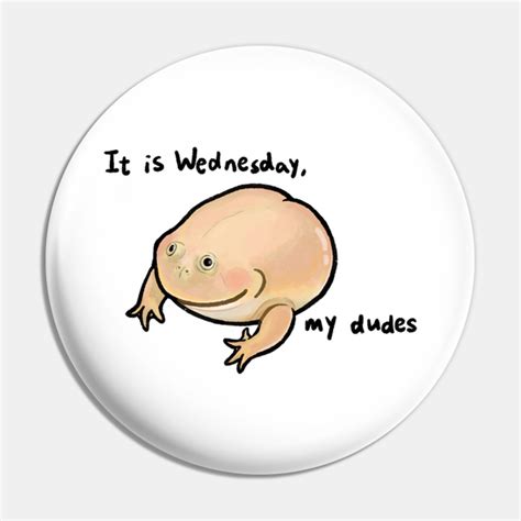 It Is Wednesday My Dudes Frog Meme Frog Pin Teepublic