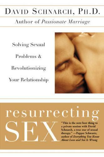 Resurrecting Sex Solving Sexual Problems And Revolutionizing Your