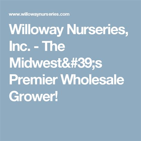 Willoway Nurseries Inc The Midwests Premier Wholesale Grower