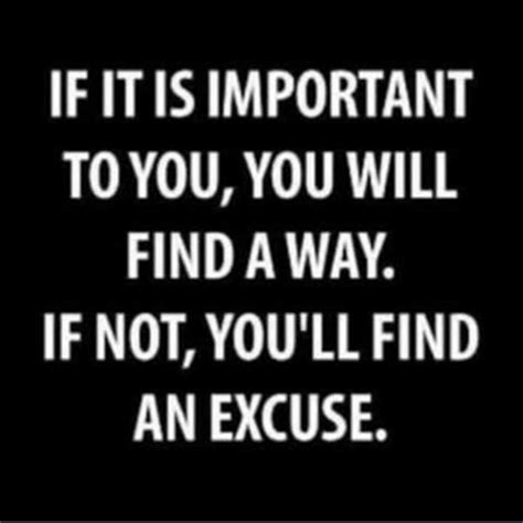 If It Is Important To You You Will Find A Way If Not You Ll Find An Excuse Motivacional