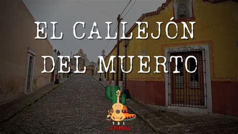 Leyendas El CallejÓn Del Muerto Youtube