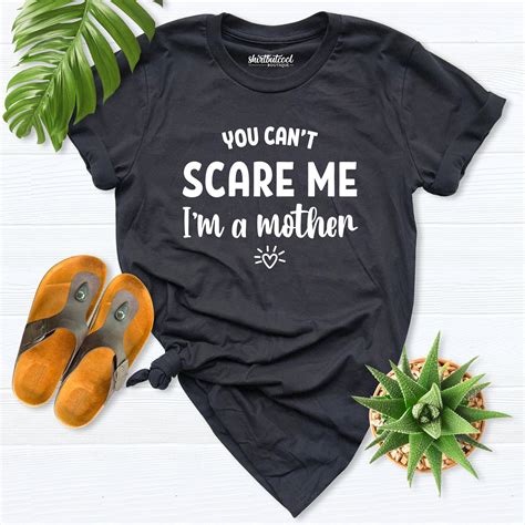 You Cant Scare Me Shirt Im Mother Shirt New Mom Etsy