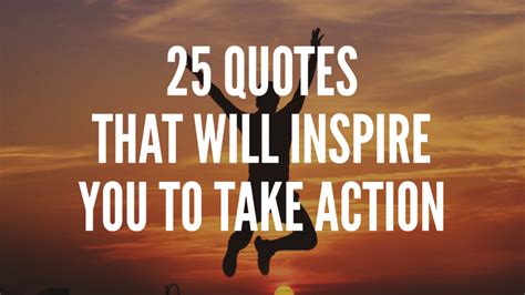 25 Quotes That Will Inspire You To Take Action Action Quotes 25th