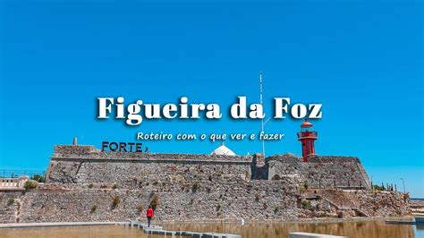 Figueira Da Foz O Que Visitar Roteiro Com O Que Ver E Fazer Vagamundos