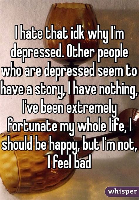 I Hate That Idk Why Im Depressed Other People Who Are Depressed Seem