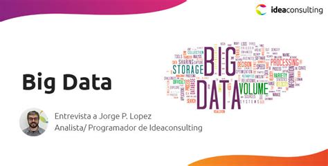 Qué es Big Data y Cómo funciona Idea Consulting