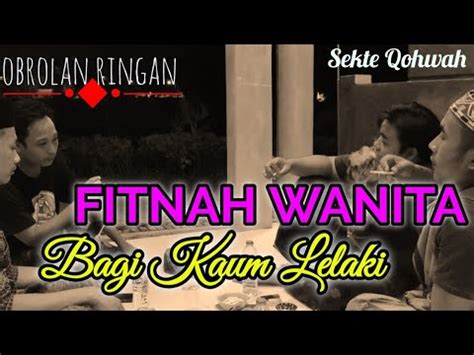 FITNAH TERBESAR KAUM LAKI LAKI ADALAH WANITA OBROLAN RINGAN YouTube