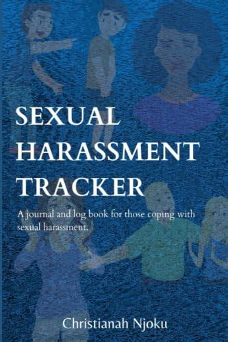 Sexual Harassment Tracker A Journal And Log Book For Those Coping With Sexual Harassment By