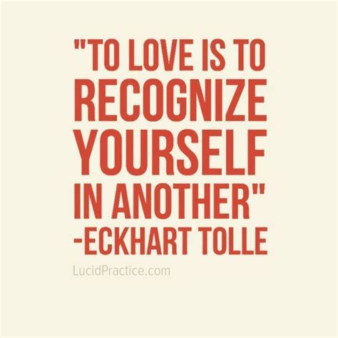 We did not find results for: To love is to recognize yourself in another. Eckhart Tolle | Love quotes, Words quotes, Quotes