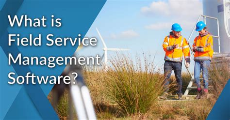 What Is Field Service Management Software Techicy