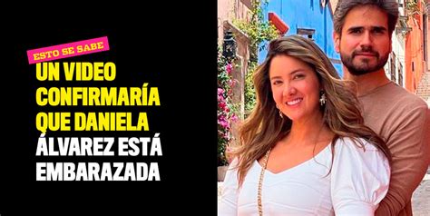 Un Video Confirmaría Que Daniela Álvarez Está Embarazada
