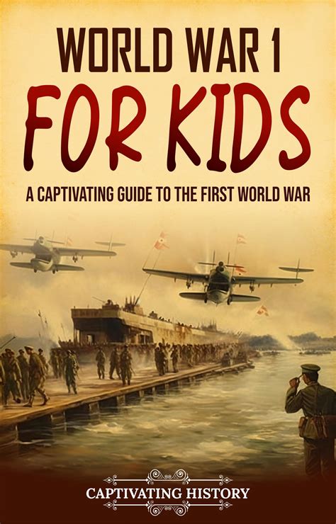 World War 1 For Kids A Captivating Guide To The First World War By