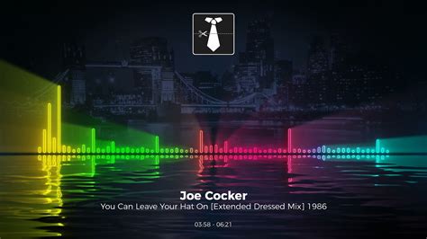 Joe Cocker You Can Leave Your Hat On Extended Dressed Mix