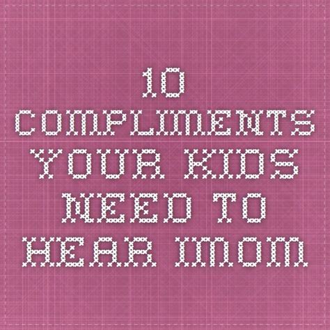 10 Compliments Your Kids Need To Hear Imom List Of Compliments Tell