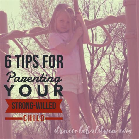 6 Tips For Parenting Your Strong Willed Child Dr Nicole Baldwin