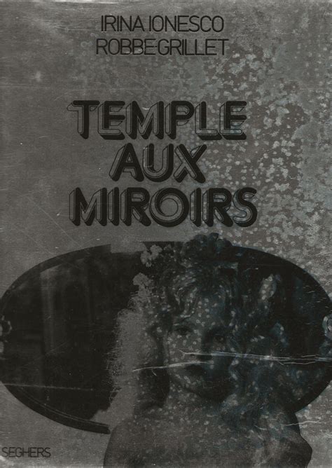 Temple Aux Miroirs Par Ionesco Irina Et Robbe Grillet Alain