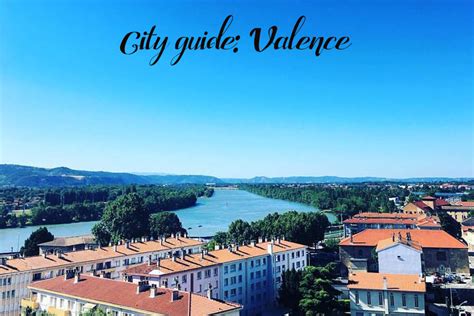 Valence, comuna francesa y prefectura del departamento de drôme; City guide: Valence