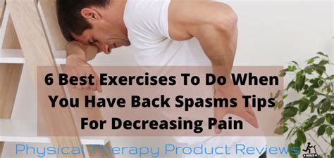 6 Best Exercises To Do When You Have Back Spasms Tips For Decreasing