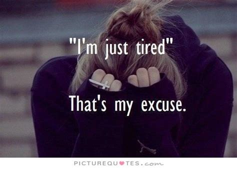 Tired Of Excuses Quotes Quotesgram