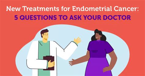 New Treatments For Endometrial Cancer 5 Questions To Ask Your Doctor Myendometrialcancercenter