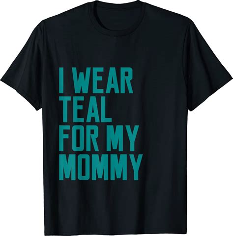 I Wear Teal For My Mommy T Shirt Best Mother Support Quote