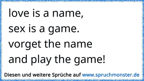 Love Is The Namesex Is The Gameforgett The Nameand Play The Game Spruchmonsterde