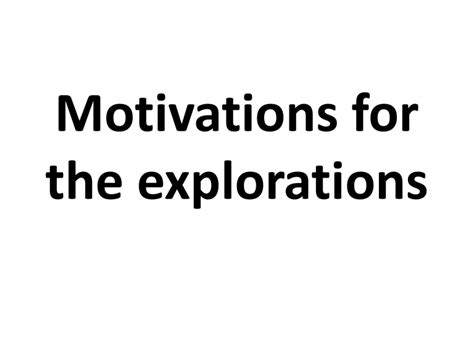 Motivations For The Explorations