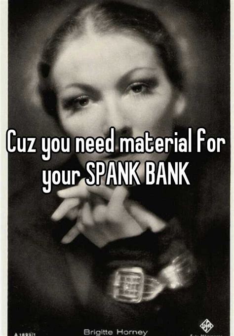 Cuz You Need Material For Your Spank Bank