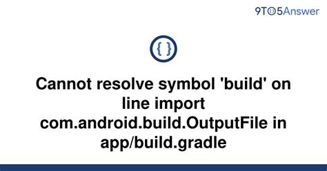 Solved Cannot Resolve Symbol Build On Line Import 9to5answer