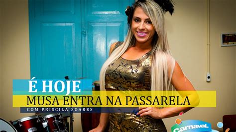 Priscila Soares Será Destaque Em Desfile Hoje Youtube