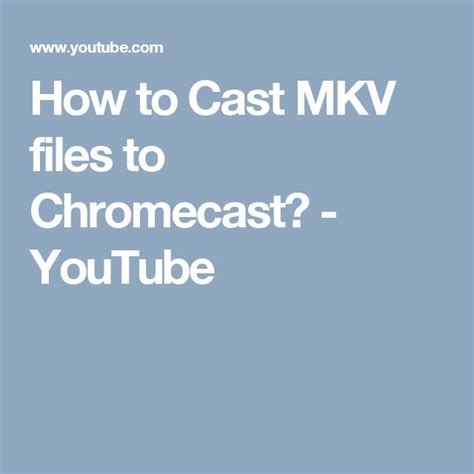 How To Cast Mkv Files To Chromecast Youtube Chromecast It Cast