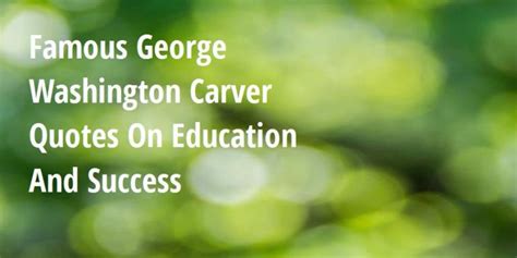 Famous George Washington Carver Quotes On Education And Success Big