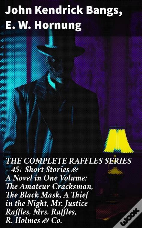 The Complete Raffles Series 45 Short Stories And A Novel In One Volume
