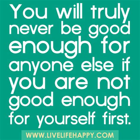 You Will Never Be Good Enough Live Life Happy