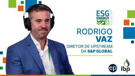Rodrigo Vaz Diretor De Upstream Da Sandp Global Esg Energy Forum Youtube